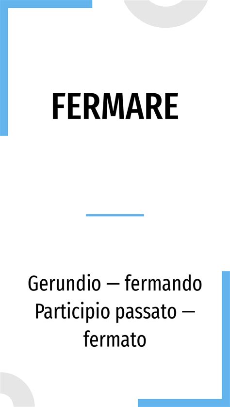 fermare coniugazione|Coniugazione di fermare .